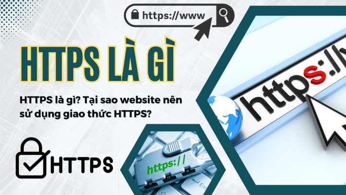 HTTPS là gì? Tại sao website nên sử dụng giao thức HTTPS?