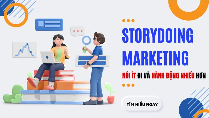 Quên storytelling marketing đi, giờ là thời đại của storydoing