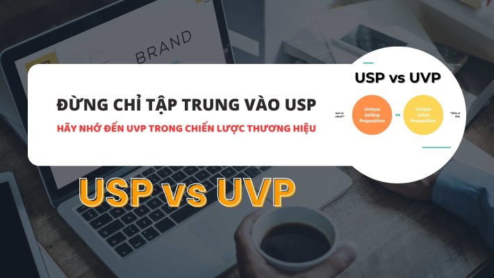 Đừng chỉ tập trung vào USP, hãy nhớ đến UVP trong chiến lược thương hiệu