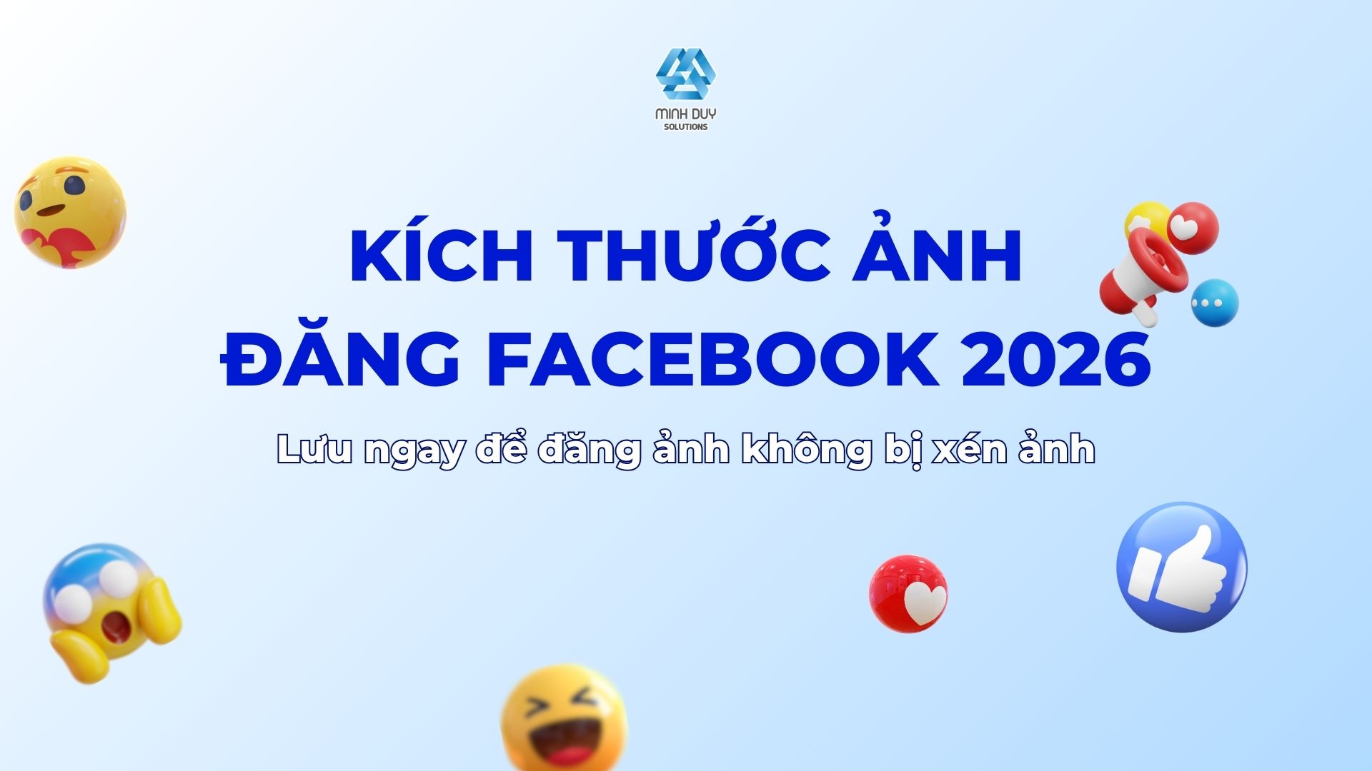 Kích thước ảnh đăng Facebook chuẩn 2026 - Minh Duy Solutions